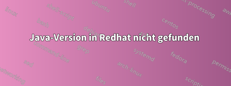 Java-Version in Redhat nicht gefunden