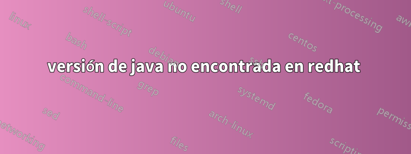 versión de java no encontrada en redhat