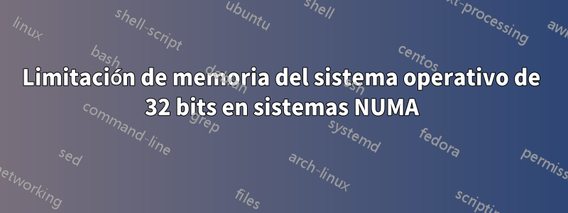 Limitación de memoria del sistema operativo de 32 bits en sistemas NUMA