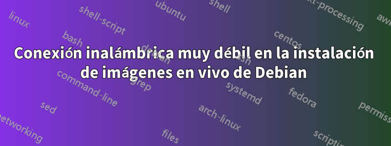 Conexión inalámbrica muy débil en la instalación de imágenes en vivo de Debian