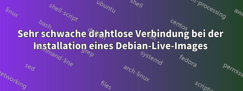 Sehr schwache drahtlose Verbindung bei der Installation eines Debian-Live-Images