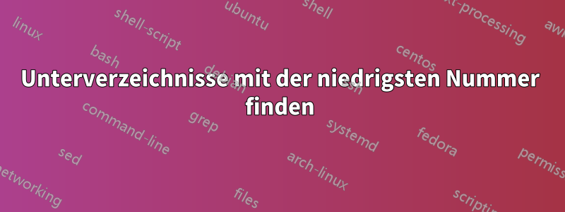 Unterverzeichnisse mit der niedrigsten Nummer finden