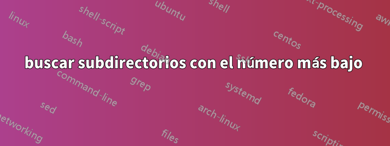 buscar subdirectorios con el número más bajo