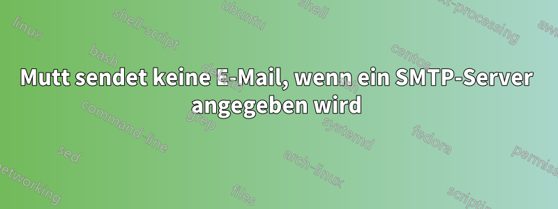 Mutt sendet keine E-Mail, wenn ein SMTP-Server angegeben wird