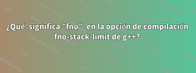 ¿Qué significa "fno" en la opción de compilación fno-stack-limit de g++?