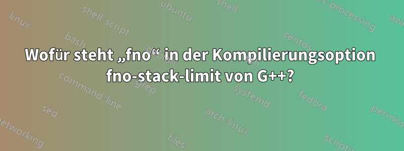 Wofür steht „fno“ in der Kompilierungsoption fno-stack-limit von G++?