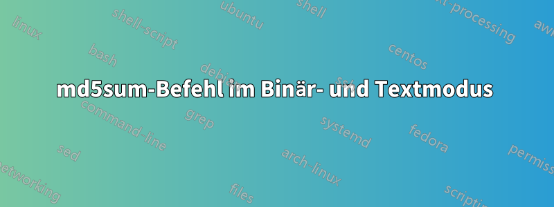 md5sum-Befehl im Binär- und Textmodus