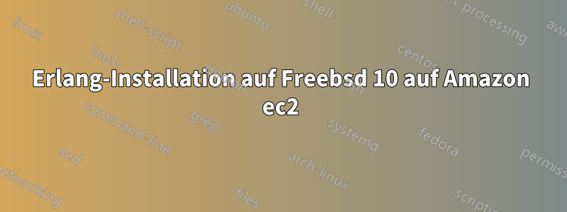 Erlang-Installation auf Freebsd 10 auf Amazon ec2