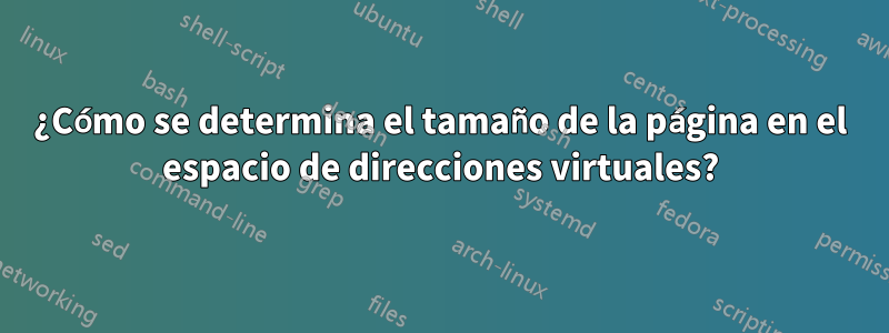 ¿Cómo se determina el tamaño de la página en el espacio de direcciones virtuales?