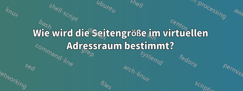 Wie wird die Seitengröße im virtuellen Adressraum bestimmt?