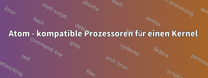 Atom - kompatible Prozessoren für einen Kernel