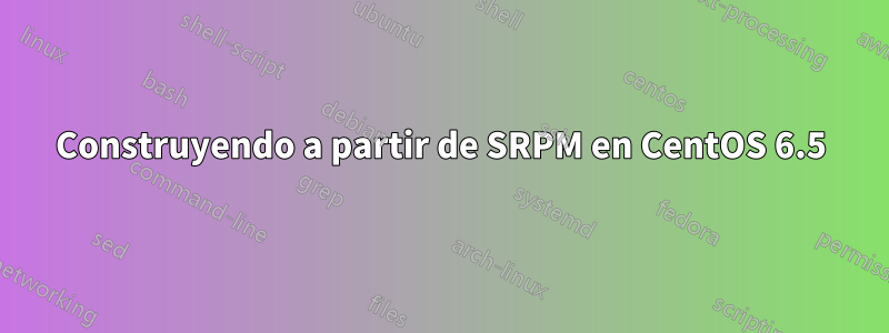 Construyendo a partir de SRPM en CentOS 6.5