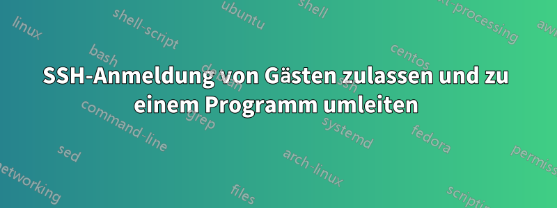 SSH-Anmeldung von Gästen zulassen und zu einem Programm umleiten