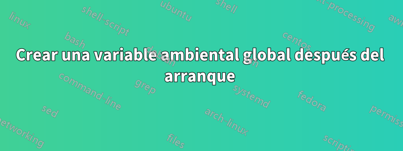 Crear una variable ambiental global después del arranque