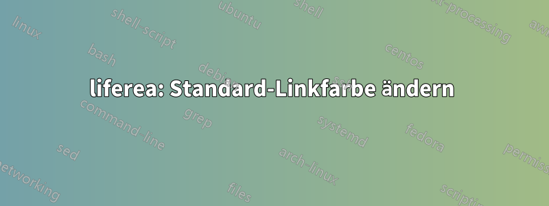 liferea: Standard-Linkfarbe ändern