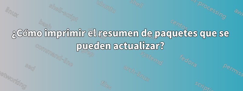 ¿Cómo imprimir el resumen de paquetes que se pueden actualizar?