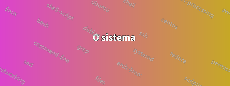 O sistema