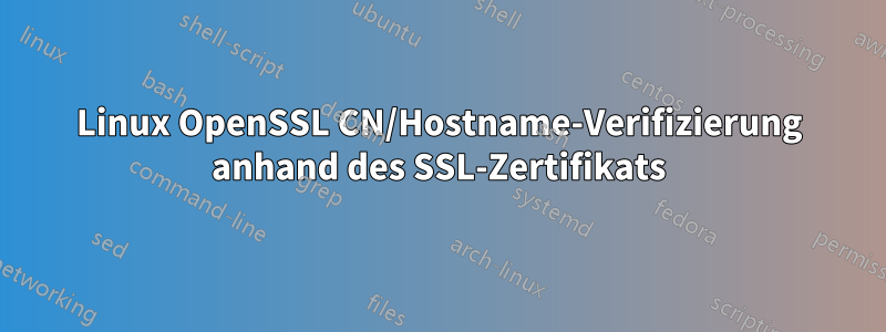 Linux OpenSSL CN/Hostname-Verifizierung anhand des SSL-Zertifikats