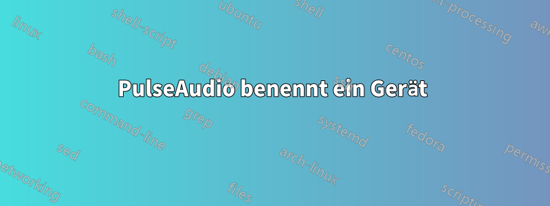 PulseAudio benennt ein Gerät