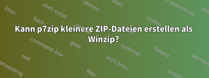 Kann p7zip kleinere ZIP-Dateien erstellen als Winzip?