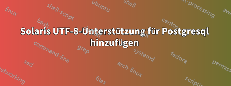 Solaris UTF-8-Unterstützung für Postgresql hinzufügen