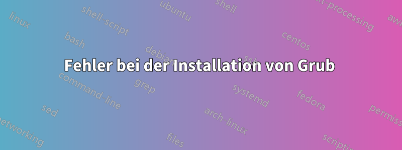 Fehler bei der Installation von Grub