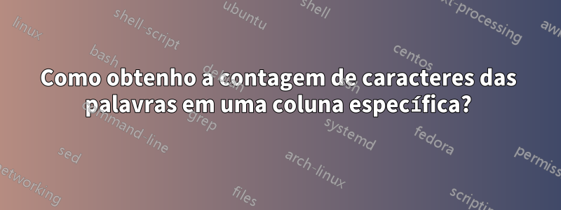 Como obtenho a contagem de caracteres das palavras em uma coluna específica?