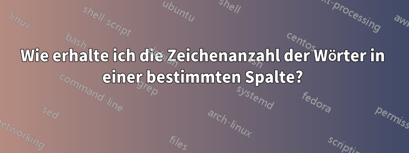 Wie erhalte ich die Zeichenanzahl der Wörter in einer bestimmten Spalte?