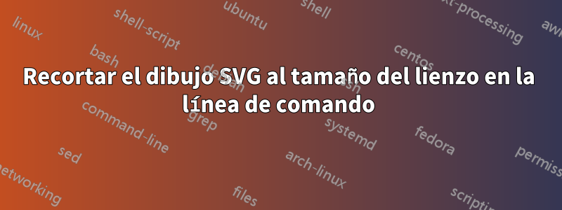 Recortar el dibujo SVG al tamaño del lienzo en la línea de comando