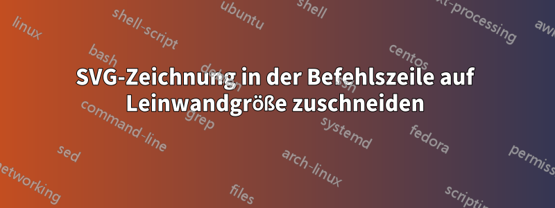 SVG-Zeichnung in der Befehlszeile auf Leinwandgröße zuschneiden