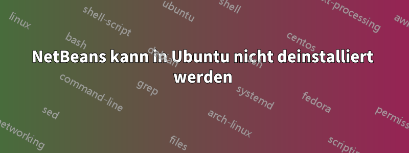 NetBeans kann in Ubuntu nicht deinstalliert werden