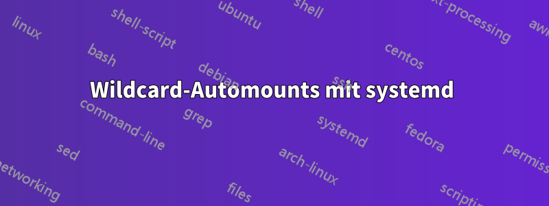 Wildcard-Automounts mit systemd