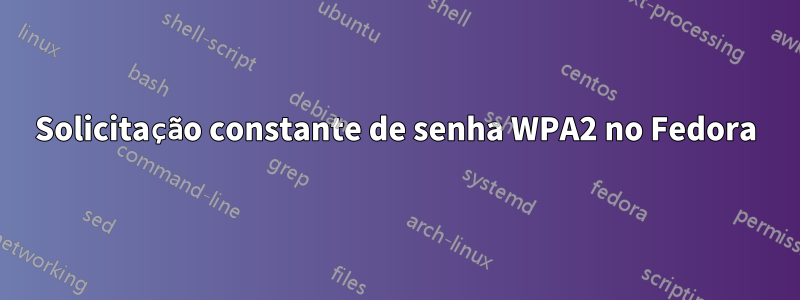 Solicitação constante de senha WPA2 no Fedora