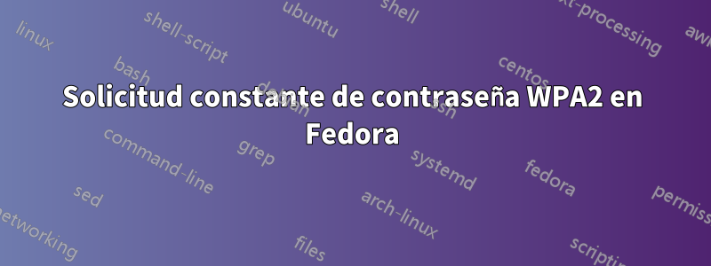 Solicitud constante de contraseña WPA2 en Fedora