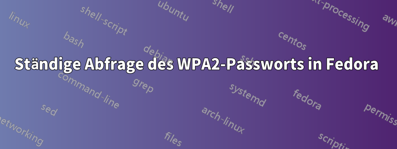 Ständige Abfrage des WPA2-Passworts in Fedora