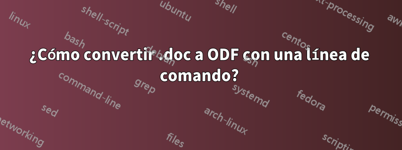 ¿Cómo convertir .doc a ODF con una línea de comando?