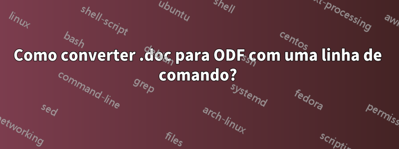 Como converter .doc para ODF com uma linha de comando?