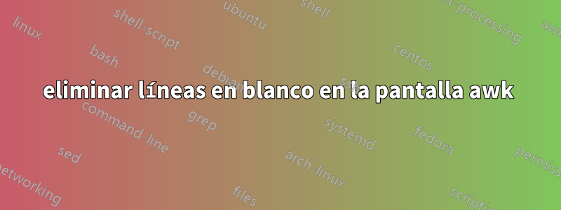 eliminar líneas en blanco en la pantalla awk