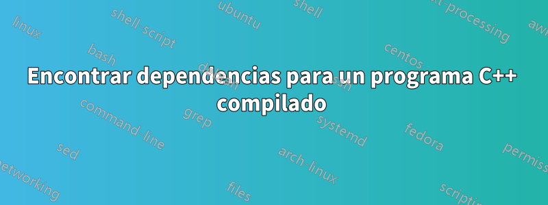 Encontrar dependencias para un programa C++ compilado