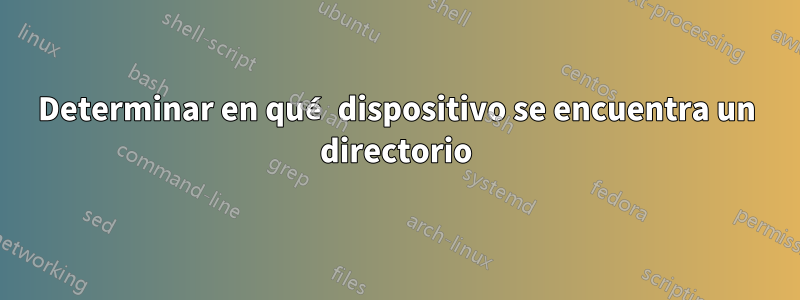 Determinar en qué dispositivo se encuentra un directorio