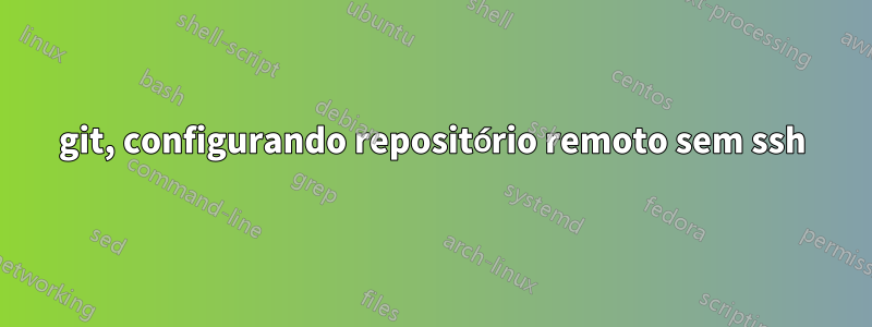 git, configurando repositório remoto sem ssh