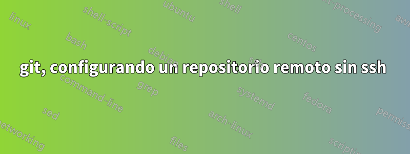 git, configurando un repositorio remoto sin ssh