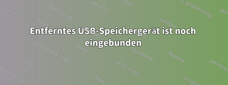 Entferntes USB-Speichergerät ist noch eingebunden