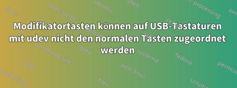 Modifikatortasten können auf USB-Tastaturen mit udev nicht den normalen Tasten zugeordnet werden