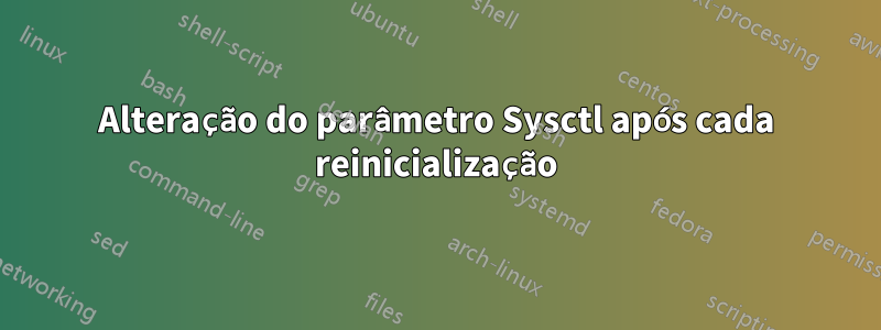 Alteração do parâmetro Sysctl após cada reinicialização