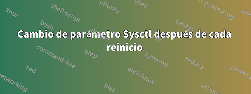 Cambio de parámetro Sysctl después de cada reinicio