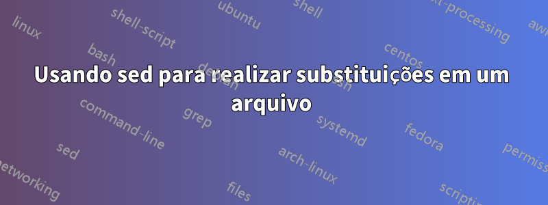 Usando sed para realizar substituições em um arquivo