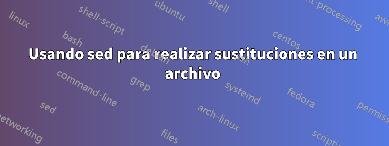 Usando sed para realizar sustituciones en un archivo