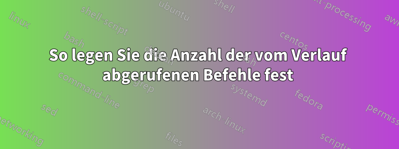 So legen Sie die Anzahl der vom Verlauf abgerufenen Befehle fest