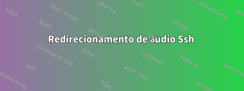 Redirecionamento de áudio Ssh